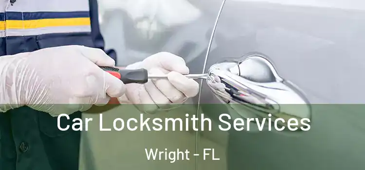 Car Locksmith Services Wright - FL